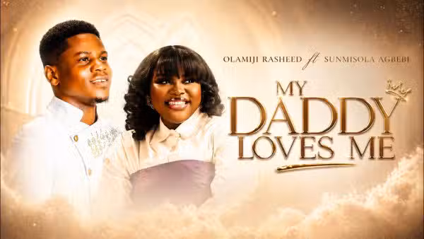Olamiji Rasheed Ft Sunmisola Agbebi – My Daddy Loves Me